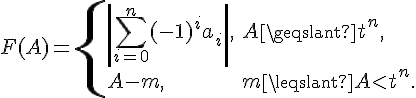 tex:F(A)={\begin{cases}\left|\sum _{{i=0}}^{n}(-1)^{i}a_{i}\right|,&A\geqslant t^{n},\\A-m,&m\leqslant A<t^{n}.\end{cases}}
